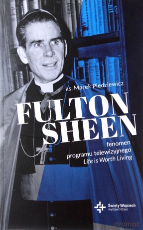 Fulton Sheen. Fenomen programu telewizyjnego Life is worth living - Marek Piedziewicz [KSIĄŻKA]