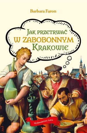 Jak przetrwać w zabobonnym Krakowie - Barbara Faron [KSIĄŻKA]