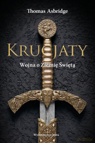 Krucjaty. Wojna o Ziemię Świętą - Thomas Asbridge [KSIĄŻKA]