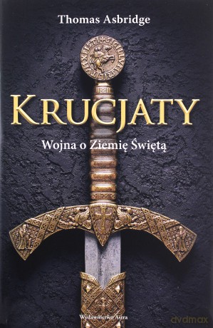 Krucjaty. Wojna o Ziemię Świętą - Thomas Asbridge [KSIĄŻKA]