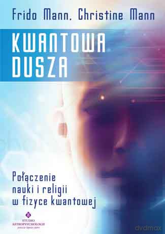 Kwantowa dusza. Połączenie nauki i religii w fizyce kwantowej - Frido Mann, Christine Mann [KSIĄŻKA]