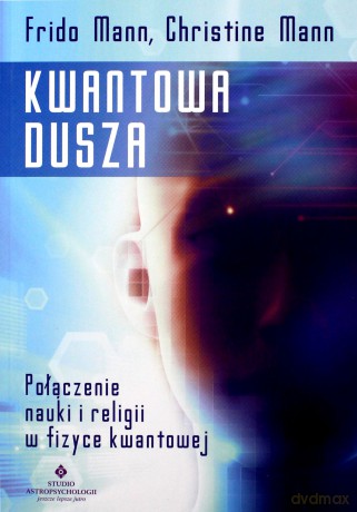 Kwantowa dusza. Połączenie nauki i religii w fizyce kwantowej - Frido Mann, Christine Mann [KSIĄŻKA]