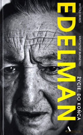 Marek Edelman. Życie do końca - Marek Edelman, Krzysztof Brunetko [KSIĄŻKA]
