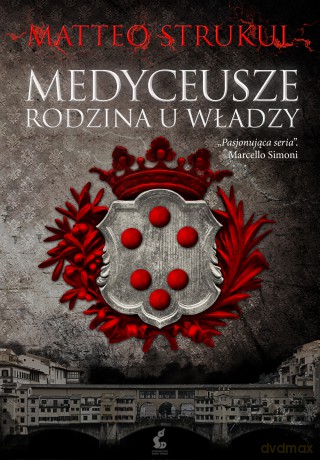 Medyceusze. Rodzina u władzy - Matteo Strukul [KSIĄŻKA]