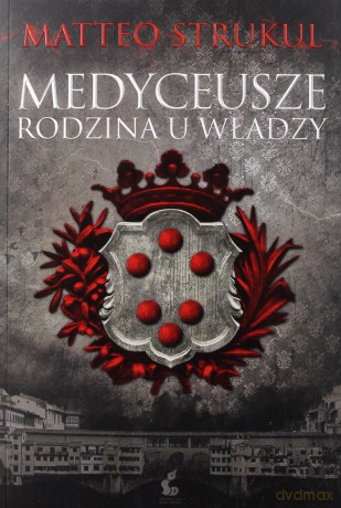 Medyceusze. Rodzina u władzy - Matteo Strukul [KSIĄŻKA]