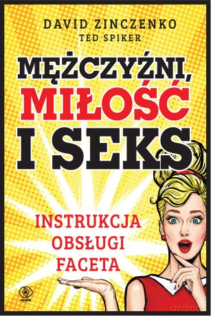 Mężczyźni miłość i seks. Instrukcja obsługi faceta - David Zinczenko [KSIĄŻKA]