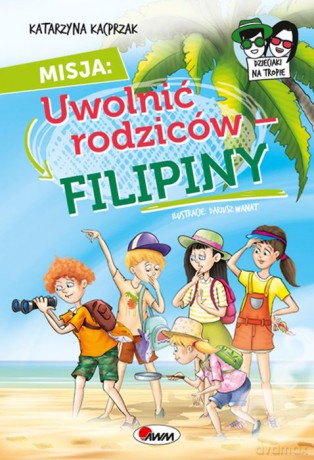 Misja uwolnić rodziców Filipiny. Dzieciaki na tropie - Katarzyna Kacprzak [KSIĄŻKA]