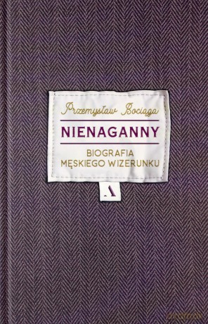 Nienaganny. Biografia męskiego wizerunku - Przemysław Bociąga [KSIĄŻKA]