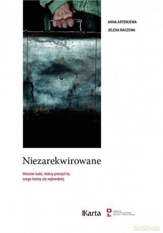 Niezarekwirowane. Historie ludzi, którzy przeżyli to czego boimy się najbardziej - Anna Artemjewa, Jelena Raczewa [KSIĄŻKA]