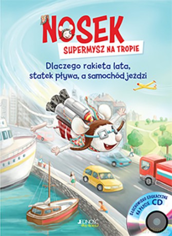 Nosek supermysz na tropie. Dlaczego rakieta lata, statek pływa a samochód jeździ - Matthias Von Bornstadt, Schmidt Vera [KSIĄŻKA]