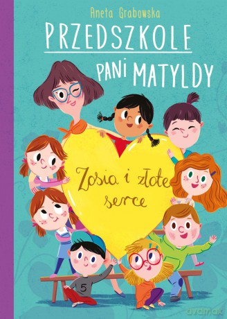 Przedszkole pani Matyldy. Zosia i złote serce - Aneta Grabowska [KSIĄŻKA]