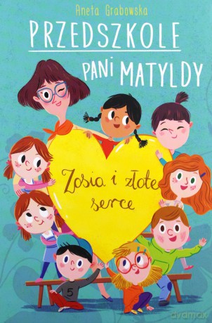 Przedszkole pani Matyldy. Zosia i złote serce - Aneta Grabowska [KSIĄŻKA]