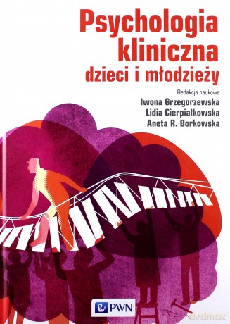 Psychologia kliniczna dzieci i młodzieży - Iwona Grzegorzewska, Lidia Cierpiałkowska, Agata Borkowska [KSIĄŻKA]
