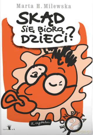 Skąd się biorą dzieci. Leon pyta - Marta H.Milewska [KSIĄŻKA]