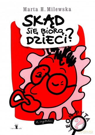 Skąd się biorą dzieci. Leon pyta - Marta H.Milewska [KSIĄŻKA]