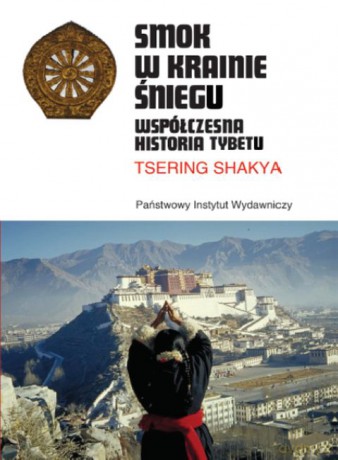 Smok w Krainie Śniegu. Współczesna historia Tybetu - Shakya Tsering [KSIĄŻKA]