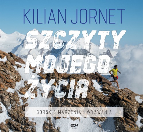 Szczyty mojego życia. Górskie marzenia i wyzwania - Kilian Jornet [KSIĄŻKA]
