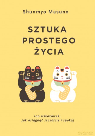 Sztuka prostego życia - Shunmyo Masuno [KSIĄŻKA]