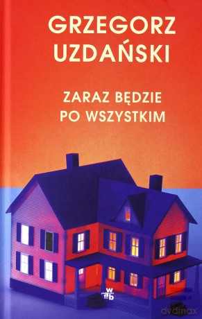 Zaraz będzie po wszystkim - Grzegorz Uzdański [KSIĄŻKA]