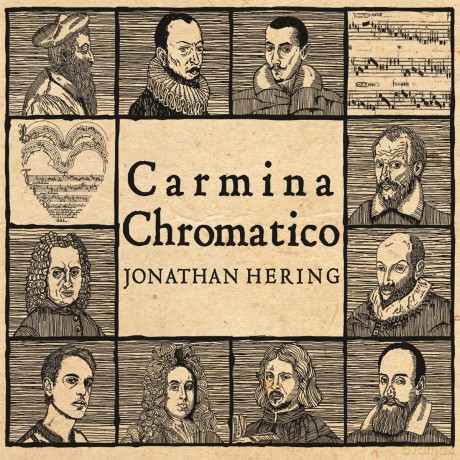 Jonathan Hering: Carmina Chromatico [CD]