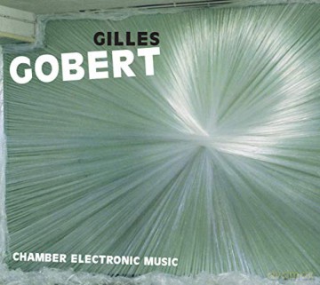 Gilles Gobert: Chamber Electronic Music [CD]