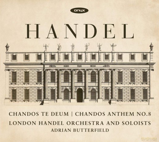 London Handel Orchestra & Soloists & Adrian Butterfield: Chandos Te Deum Hwv 281 & Chandos Anthem No.8 Hwv 253 [CD]