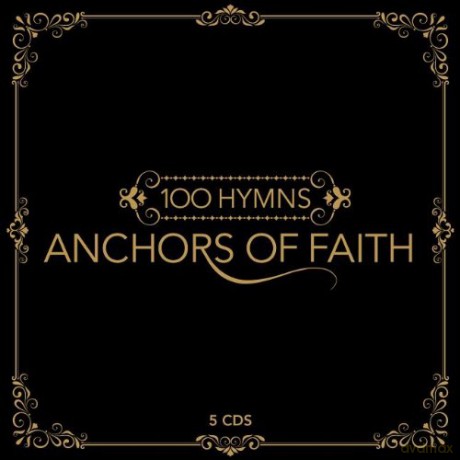 100 Hymns - Anchors of Faith [5CD]