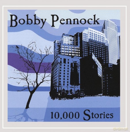 Bobby Pennock: 10000 Stories [CD]