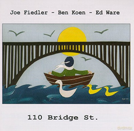 Joe Fiedler/ben Koen/ed Ware: 110 Bridge St. [CD]