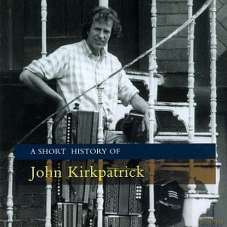 John Kirkpatrick: A Short History Of... [CD]