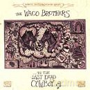 The Waco Brothers: To The Last Dead Cowboy [CD]