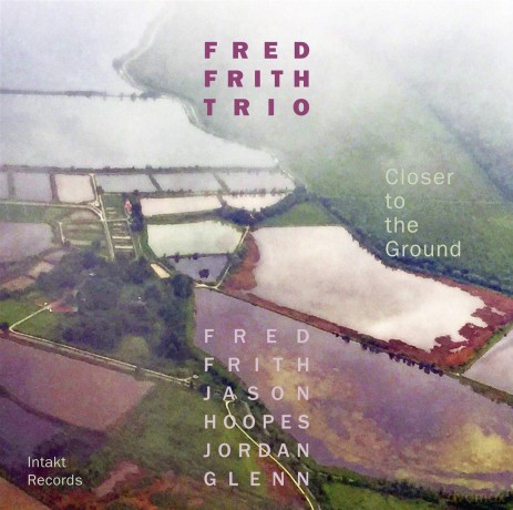 Fred Frith Trio: Closer To The Ground [CD]
