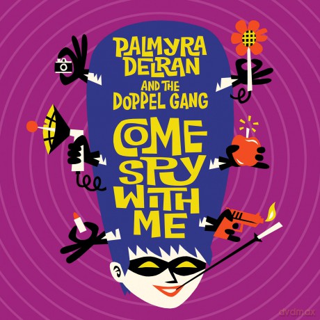 Palmyra Delran And The Doppel Gang: Come Spy With Me [CD]