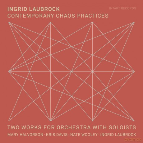 Ingrid Laubrock: Contemporary Chaos Practices [CD]