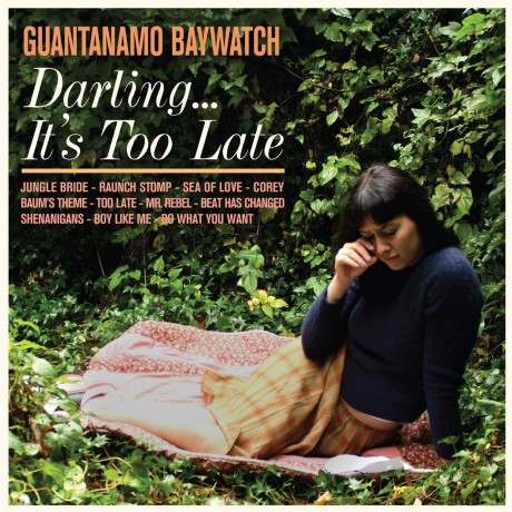 Guantanamo Baywatch: Darling Its Too Late [CD]
