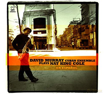 David Murray Cuban Ensemble: David Murray Cuban Ensemble - Plays Nat King Cole [CD]