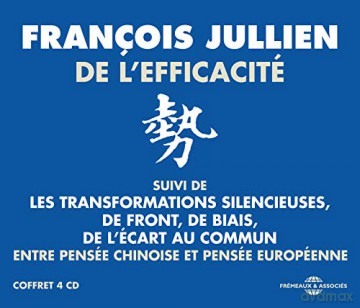 Francois Jullien: De LEfficacite (Entre Pensee Chinoise Et Pensee Europeenne). Suivi De: Les Transformations Silencieuses. De Front. De Biais. De LEcart Au Commun [4CD]