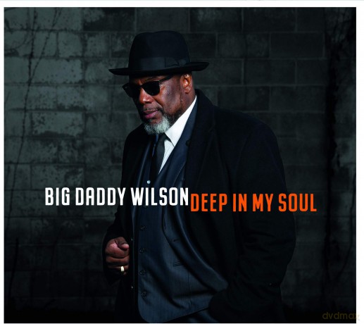 Big Daddy Wilson: Deep In My Soul [CD]