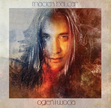 Maciej Balcar: Ogień i Woda (digipack) [CD]