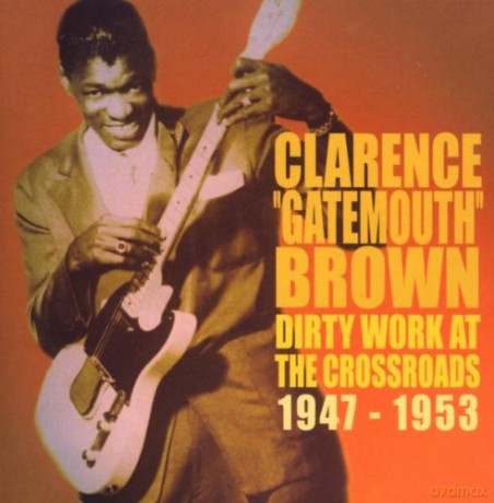 Clarence Gatemouth Brown: Dirty Work At The Crossroads 1947-1953 [CD]