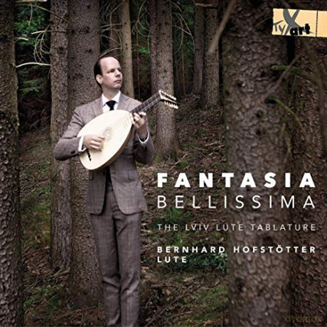 Bernhard Hofstotter: Fantasia Bellissima: The Lviv Lute Tablature [CD]