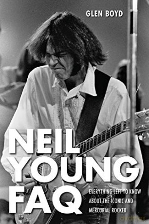 Neil Young: Faq. Everything Left To Know About The Iconic And Mercurial Rocker [KSIĄŻKA]