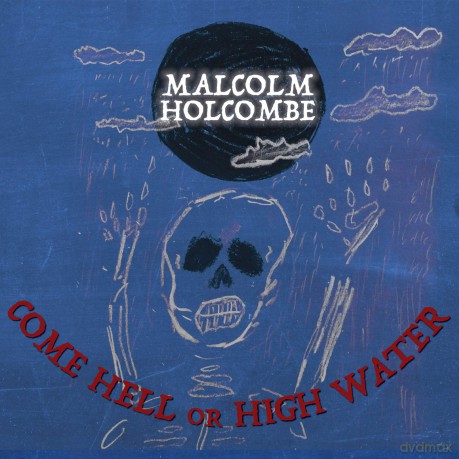 Malcolm Holcombe: Come Hell Or High Water [CD]