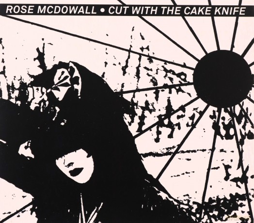 Rose Mcdowall: Cut With The Cake Knife [CD]