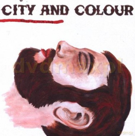 City And Colour: Bring Me Your Love [CD]