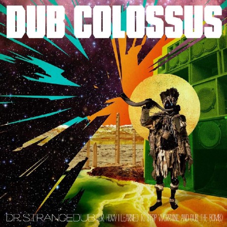 Dub Colossus: Doctor Strangedub (Or How I Learned To Stop Worrying And Dub [CD]