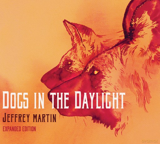 Jeffrey Martin: Dogs In The Daylight (Expanded Edition) [CD]