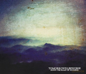 Tomorrow Will Be Worse: Down The Road Of Nothing [CD]