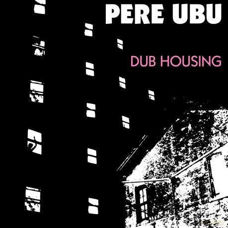 Pere Ubu: Dub Housing [CD]