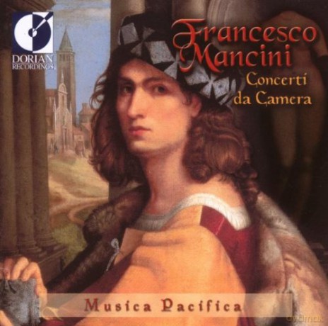 Musica Pacifica: Francesco Mancini Concerti Da Camera [CD]